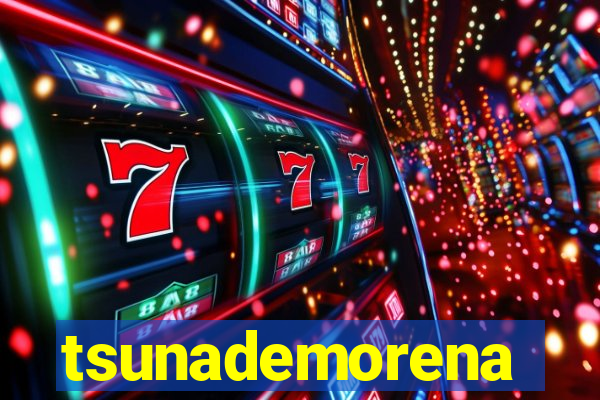 tsunademorena