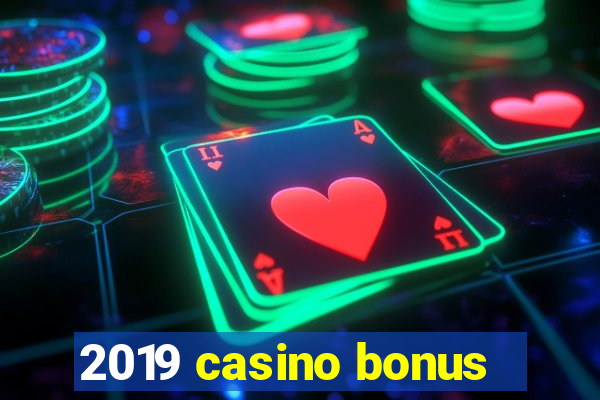 2019 casino bonus