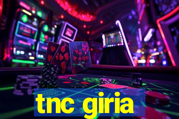 tnc giria