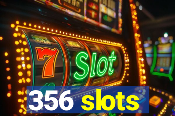 356 slots