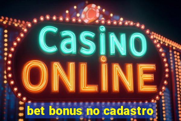 bet bonus no cadastro