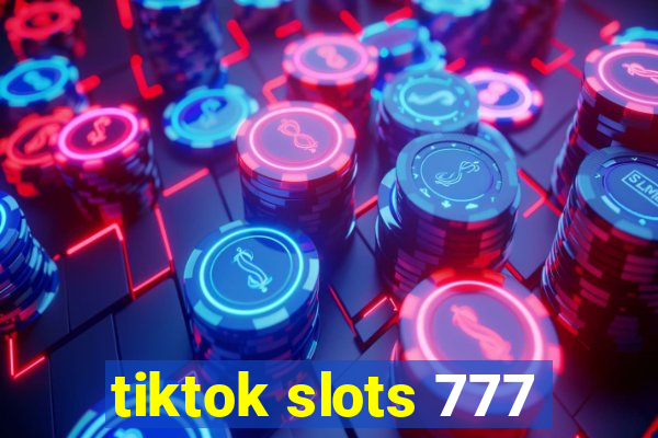 tiktok slots 777