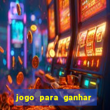 jogo para ganhar dinheiro em casa