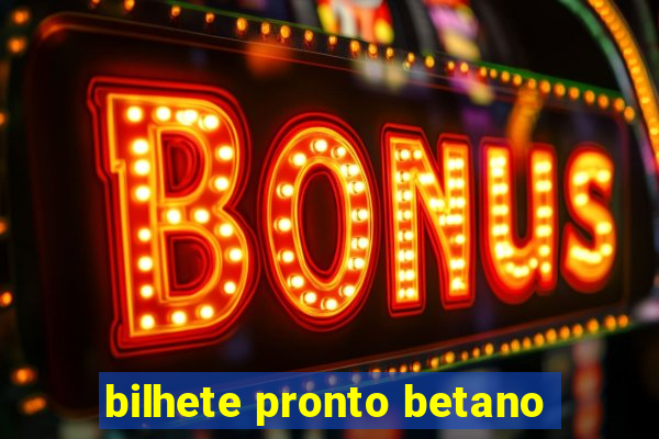 bilhete pronto betano