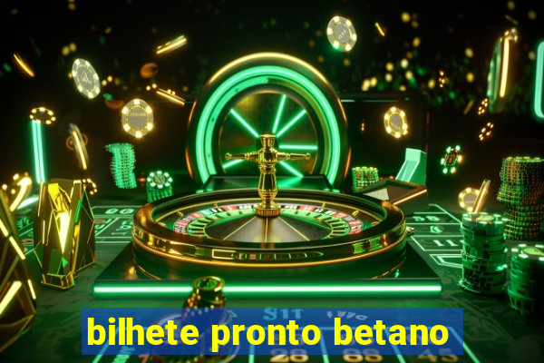 bilhete pronto betano