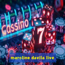 marcline davila live