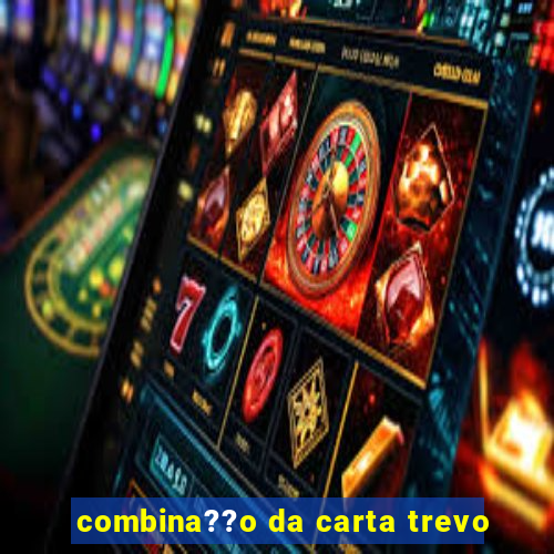 combina??o da carta trevo