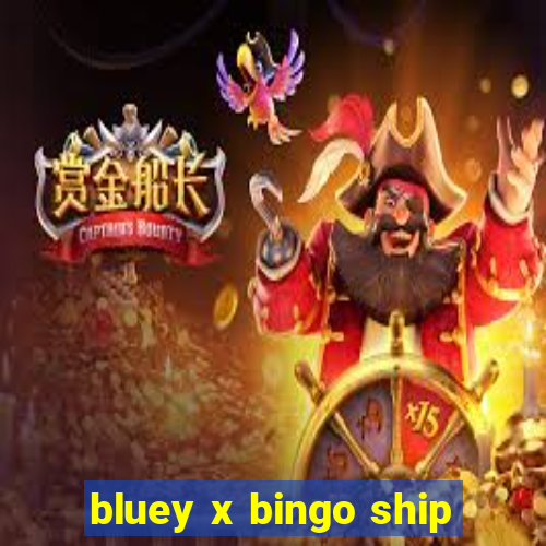 bluey x bingo ship