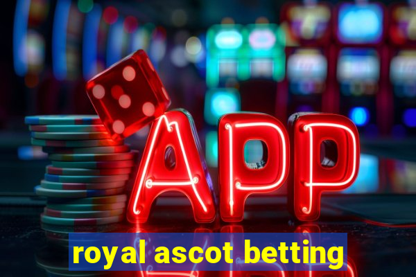 royal ascot betting