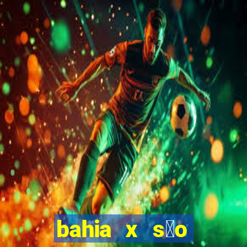 bahia x s茫o paulo futemax