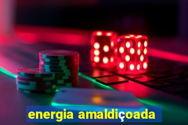 energia amaldiçoada