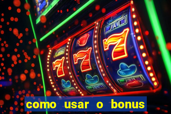 como usar o bonus da vai de bet