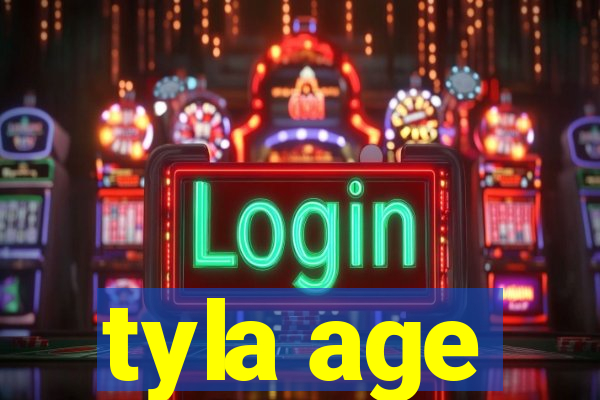 tyla age