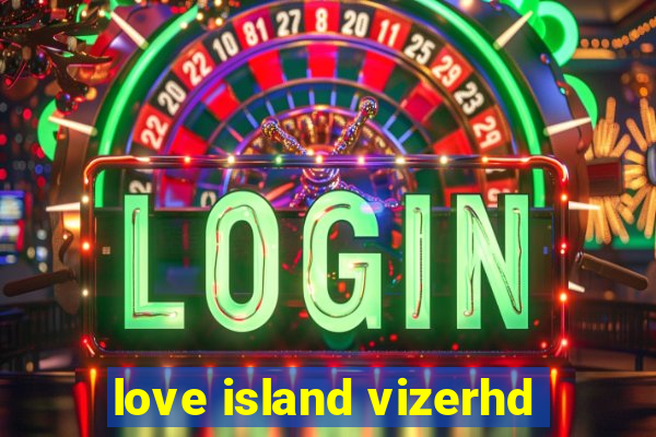 love island vizerhd