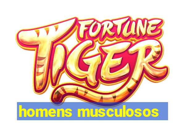 homens musculosos