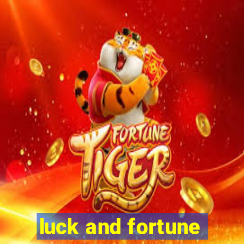 luck and fortune