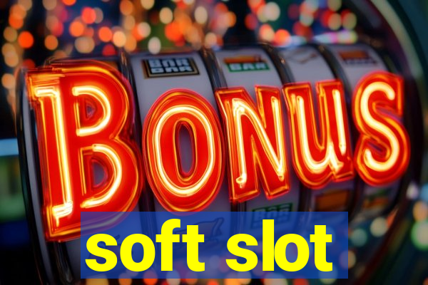 soft slot