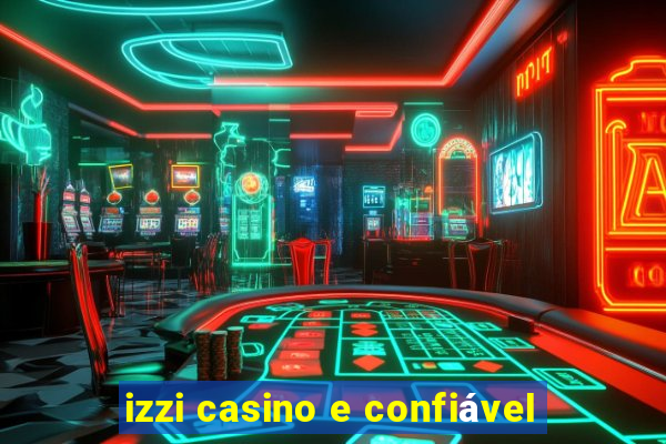 izzi casino e confiável