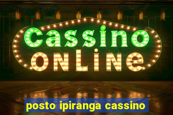 posto ipiranga cassino