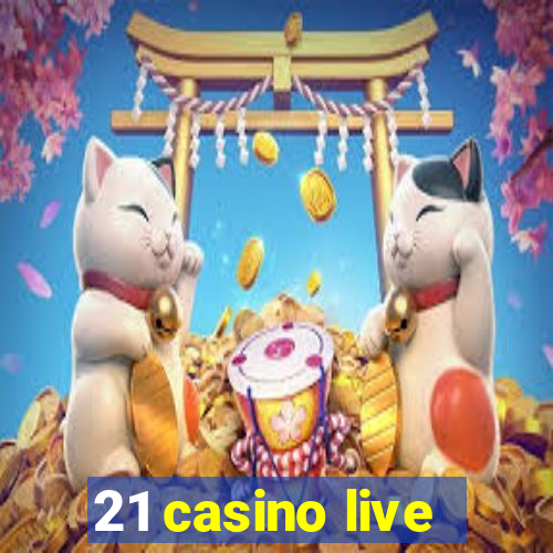 21 casino live