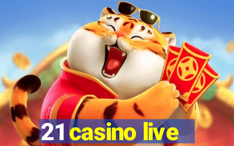 21 casino live