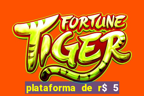 plataforma de r$ 5 jogo do tigrinho