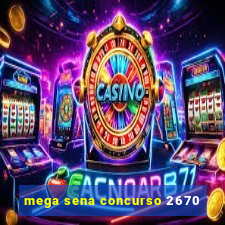 mega sena concurso 2670