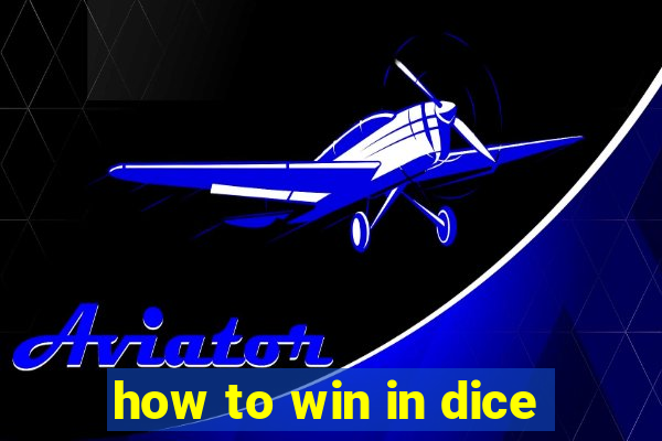 how to win in dice