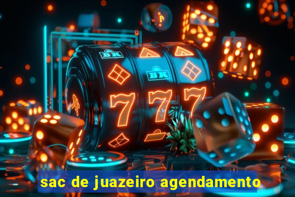 sac de juazeiro agendamento