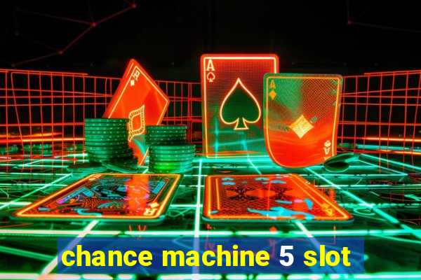 chance machine 5 slot