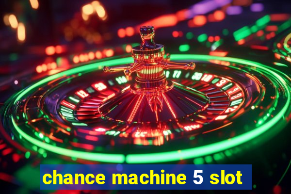 chance machine 5 slot