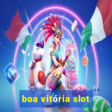 boa vitória slot