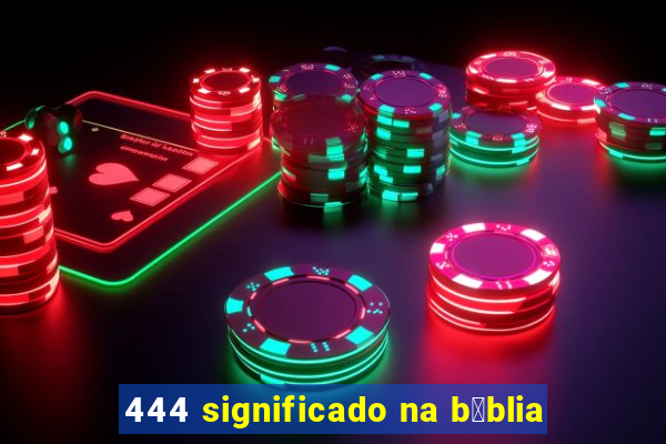 444 significado na b铆blia