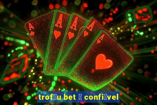 trof茅u bet 茅 confi谩vel