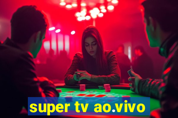 super tv ao.vivo