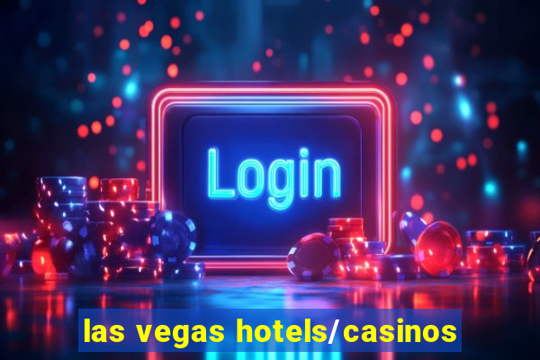 las vegas hotels/casinos