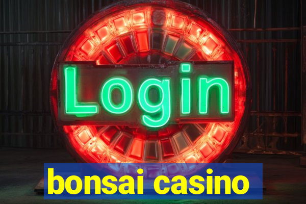 bonsai casino