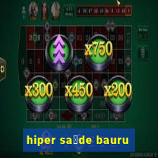 hiper sa煤de bauru