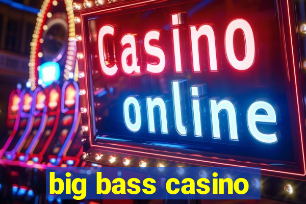 big bass casino