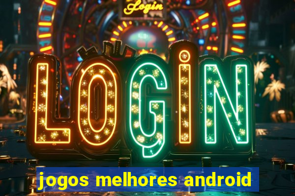 jogos melhores android