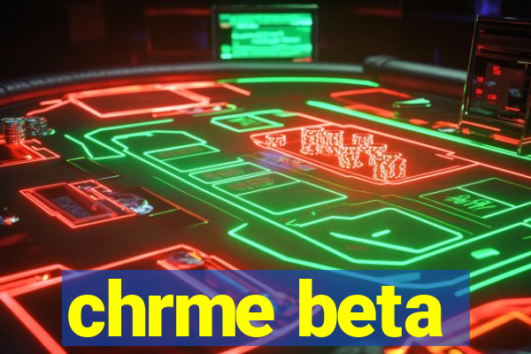 chrme beta