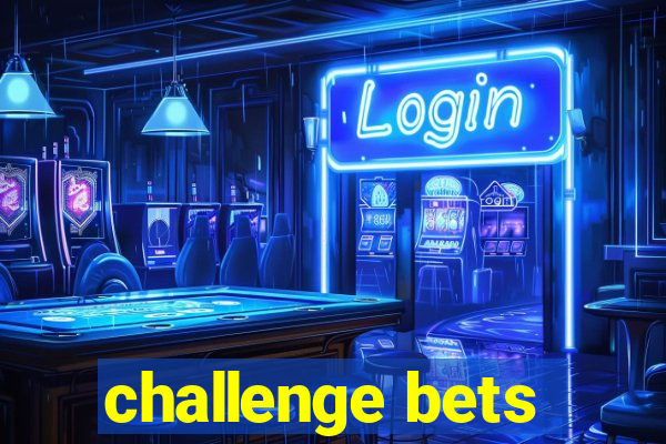 challenge bets