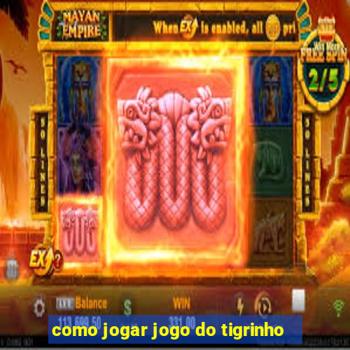 como jogar jogo do tigrinho