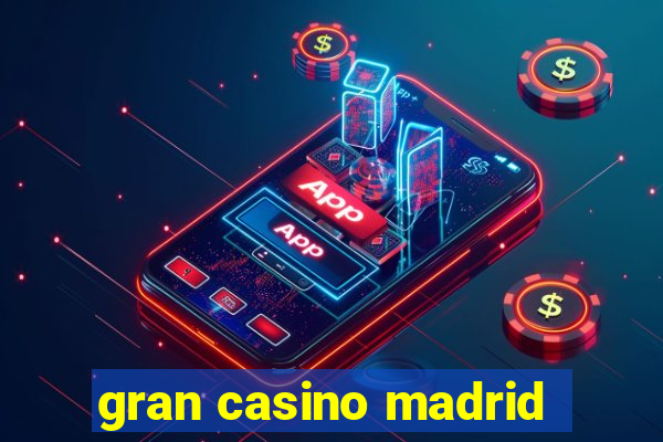 gran casino madrid