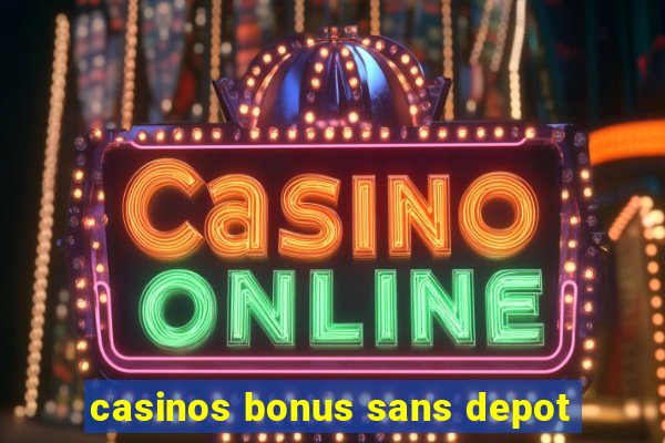 casinos bonus sans depot