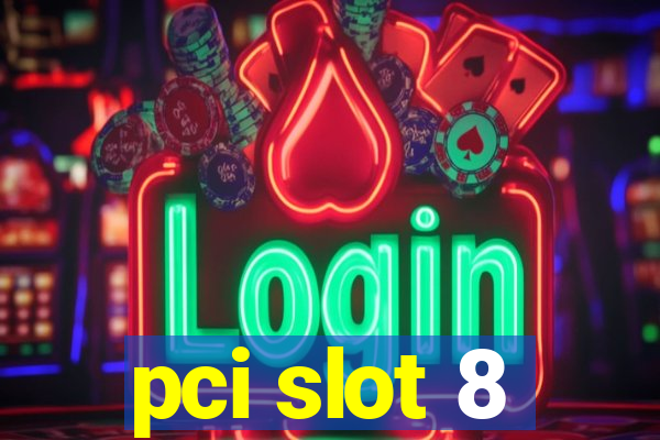 pci slot 8