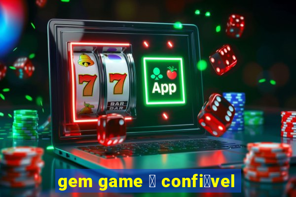 gem game 茅 confi谩vel