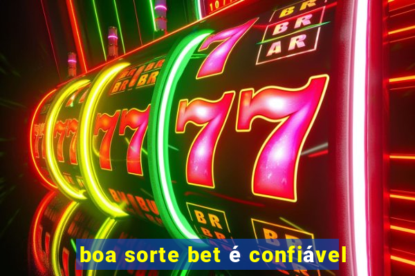 boa sorte bet é confiável