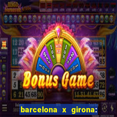 barcelona x girona: onde assistir