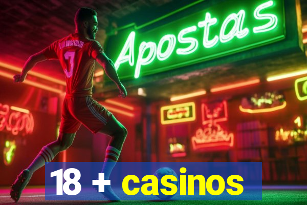 18 + casinos